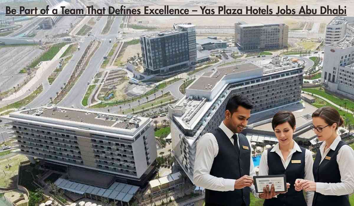 Be Part of a Team That Defines Excellence – Yas Plaza Hotels Jobs Abu Dhabi