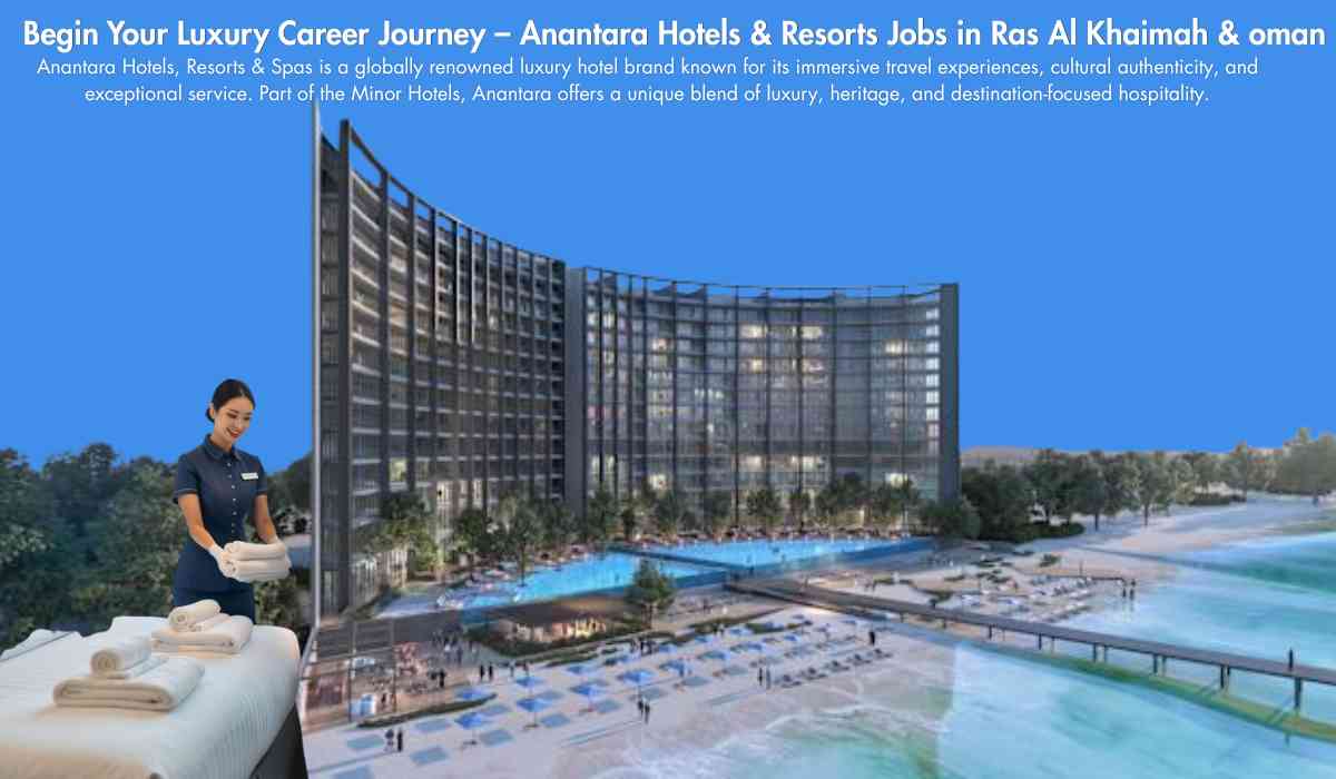 Begin Your Luxury Career Journey – Anantara Hotels & Resorts Jobs in Ras Al Khaimah & Oman